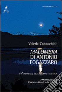 «Malombra» di Antonio Fogazzaro. Un'indagine tematico-stilistica libro di Conocchioli Valeria