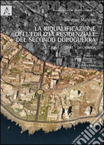 La riqualificazione dell'edilizia residenziale del secondo dopoguerra. La «zona a mare» di Catania libro di Margani Giuseppe