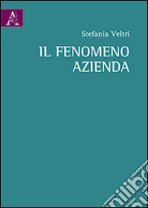 Il fenomeno azienda libro di Veltri Stefania