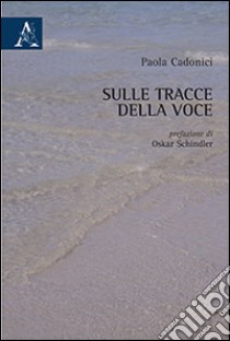 Sulle tracce della voce libro di Cadonici Paola