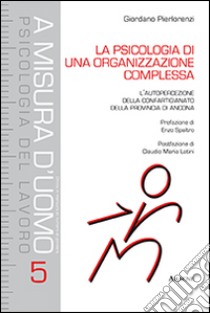 La psicologia di una organizzazione complessa. L'autopercezione della Confartigianato della provincia di Ancona libro di Pierlorenzi Giordano