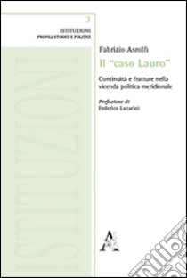 Il «caso Lauro». Continuità e fratture nella vicenda politica meridionale libro di Astolfi Fabrizio