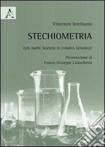 Stechiometria. Con ampie nozioni di chimica generale libro di Intelisano Vincenzo