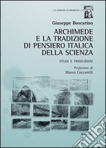 Archimede e la tradizione di pensiero italica della scienza. Studi e traduzioni libro di Boscarino Giuseppe