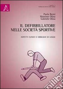 Il defibrillatore nelle società sportive libro di Berni Paola; Olima Massimo; Olima Gabriele