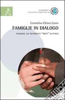 Famiglie in dialogo. Indagine sui matrimoni «misti in Italia» libro di Canta Carmelina Chiara