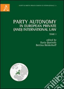 Party autonomy in european private (and) international law. Vol. 1 libro di Queirolo I. (cur.); Heiderhoff B. (cur.)