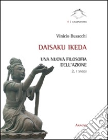 Daisaku Ikeda. Una nuova filosofia dell'azione. Vol. 2: I saggi libro di Busacchi Vinicio