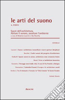 Le arti del suono. Suoni dell'architettura. Abitare il sonoro ascoltare l'ambiente (2013). Vol. 7 libro di Lucente R. (cur.); Recchina I. (cur.)