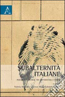 Subalternità italiane. Percorsi di ricerca tra letteratura e storia libro di Deplano V. (cur.); Mari L. (cur.); Proglio G. (cur.)