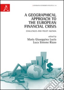 A Geographical approach to the european financial crisis. Challenges and policy agenda libro di Lucia M. G. (cur.); Rizzo L. S. (cur.)