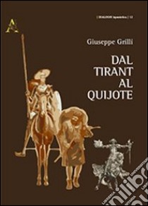 Dal Tirant al Quijote libro di Grilli Giuseppe