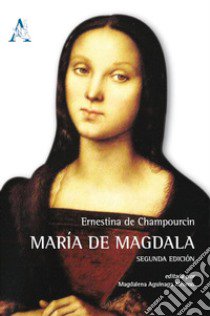 Maria de Magdala libro di Champourcín Ernestina de; Aguinaga A. M. (cur.)