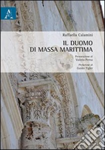 Il duomo di Massa Marittima libro di Calamini Raffaella