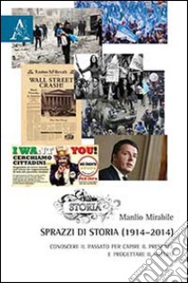 Sprazzi di storia (1914-2014). Conoscere il passato per capire il presente e progettare il futuro libro di Mirabile Manlio