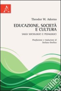 Educazione, società e cultura. Saggi sociologici e pedagogici libro di Adorno Theodor W.