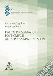 Dall'approssimazione polinomiale all'approssimazione spline libro di Dagnino Catterina; Lamberti Paola