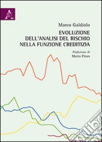 Evoluzione dell'analisi del rischio nella funzione creditizia libro di Galdiolo Marco