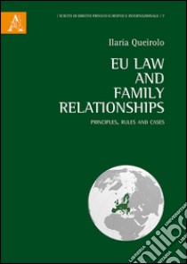 EU law and family relationships. Principles. rules and cases libro di Queirolo Ilaria