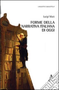 Forme della narrativa italiana di oggi libro di Matt Luigi