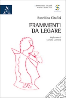 Frammenti da legare libro di Cirafici Rosellina