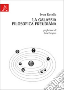 La galassia filosofica freudiana. Freud e i filosofi alla luce della eredità morale kantiana libro di Rotella Ivan