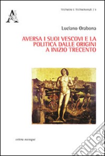 Aversa i suoi vescovi e la politica dalle origini e inizio Trecento libro di Orabona Luciano