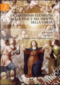 La Santissima Eucaristia nella fede e nel diritto della Chiesa libro di Amato Angelo; Batafaky Vicky; Lima B. R. (cur.)