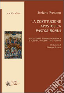 La costituzione apostolica pastor bonus. Evoluzione storico-giuridica e possibili prospettive future libro di Rossano Stefano