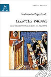 Clericus Vagans. Saggi sulla letteratura italiana del Novecento libro di Pappalardo Ferdinando