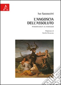 L'angoscia dell'assoluto. Pensieri sciolti: su Heidegger libro di Saccoccini Ivo