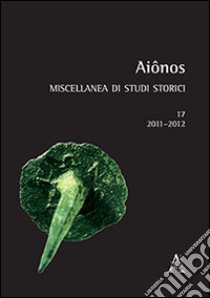 Aiônos. Miscellanea di studi storici (2011-2012). Vol. 17 libro di De Sensi Sestito G. (cur.)