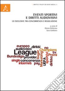 Eventi sportivi e diritti audiovisivi. Le esclusive tra concorrenza e regolazione libro di Pollicino O. (cur.); Gobbato S. (cur.)