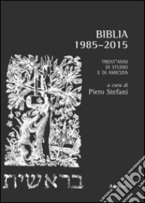 Biblia. 1985-2015. Trenta anni di studio e amicizia libro di Stefani P. (cur.)