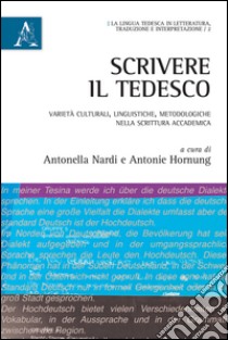 Scrivere il tedesco. Varietà culturali, linguistiche, metodologiche nella scrittura accademica libro di Nardi Antonella; Hornung Antonie