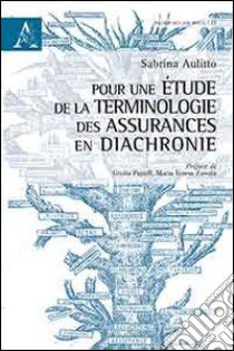 Pour une étude de la terminologie des assurances en diachronie libro di Aulitto Sabrina