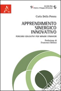 Apprendimento sinergico innovativo. Percorsi educativi per minori stranieri libro di Della Penna Carla