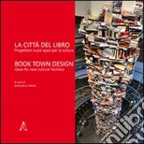 La città del libro. Progettare nuovi spazi per la cultura. Ediz. italiana e inglese libro di Priori G. (cur.)