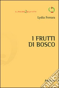 I frutti di bosco libro di Ferrara Lydia