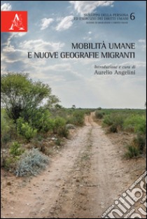 Mobilità umane e nuove geografie migranti libro di Angelini A. (cur.)