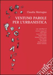 Ventuno parole per l'urbanistica libro di Mattogno Claudia