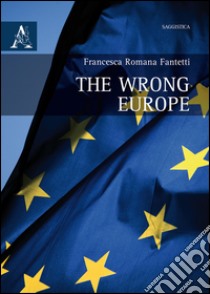 The wrong Europe libro di Fantetti Francesca Romana