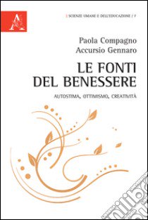 Le fonti del benessere. Autostima, ottimismo, creatività libro di Accursio Gennaro; Compagno Paola