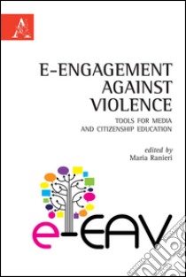 E-Engagement against violence. Tools for media and citizenship education. Ediz. italiana e inglese libro di Ranieri M. (cur.)