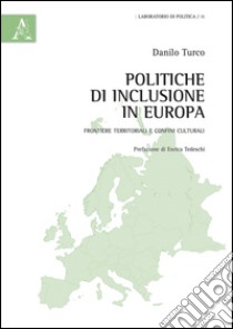 Politiche di inclusione in Europa. Frontiere territoriali e confini culturali libro di Turco Danilo