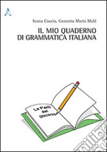 Il mio quaderno di grammatica italiana libro di Cuccia Ivana; Mulè Concetta M.