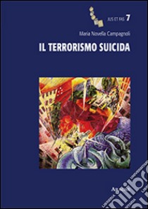 Il terrorismo suicida libro di Campagnoli Maria Novella