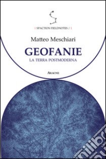 Geofanie. La terra postmoderna libro di Meschiari Matteo