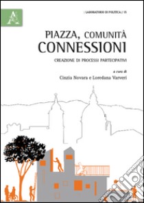 Piazza comunità connessioni. Creazione di processi partecipativi libro di Novara C. (cur.); Varveri L. (cur.)