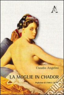 La moglie in chador libro di Angelini Claudio